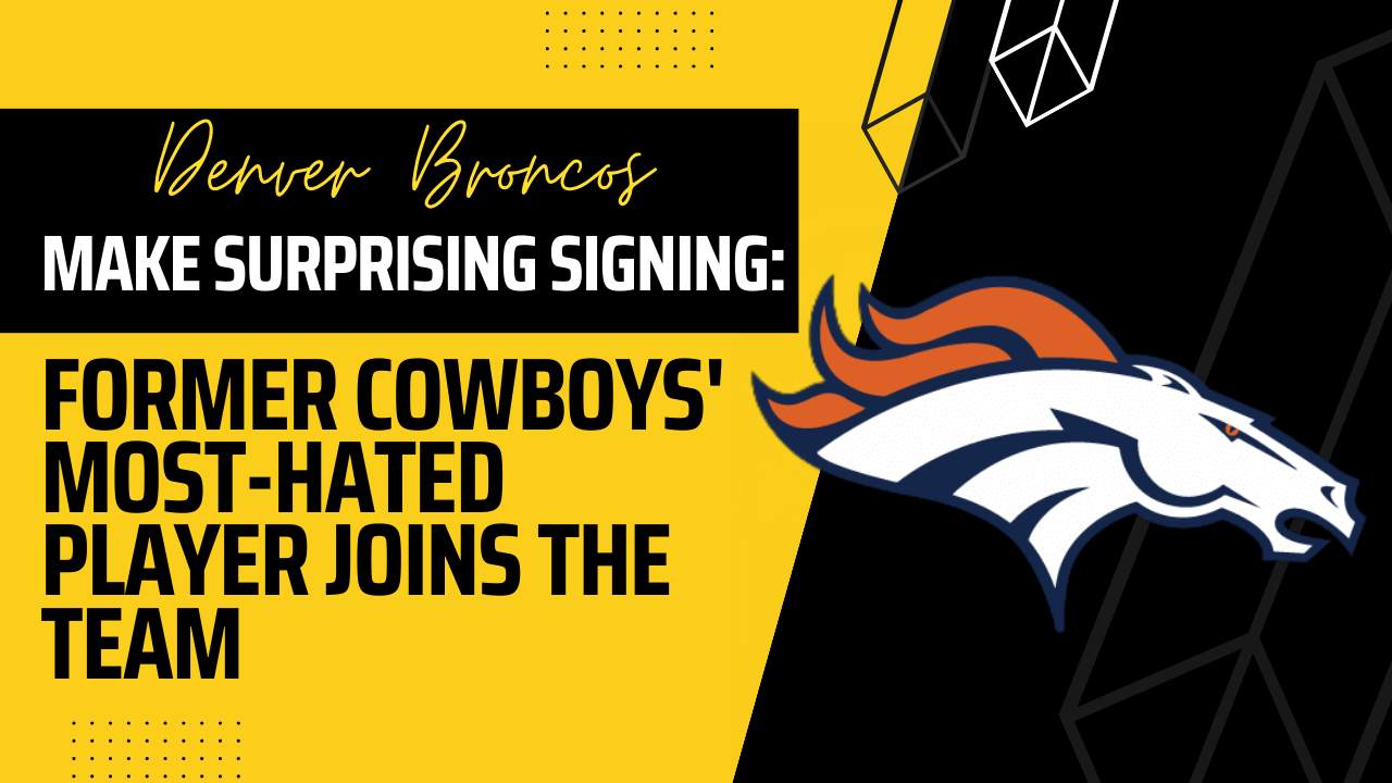 Denver Broncos Make Surprising Signing: Former Cowboys' Most-Hated Player Joins the Team