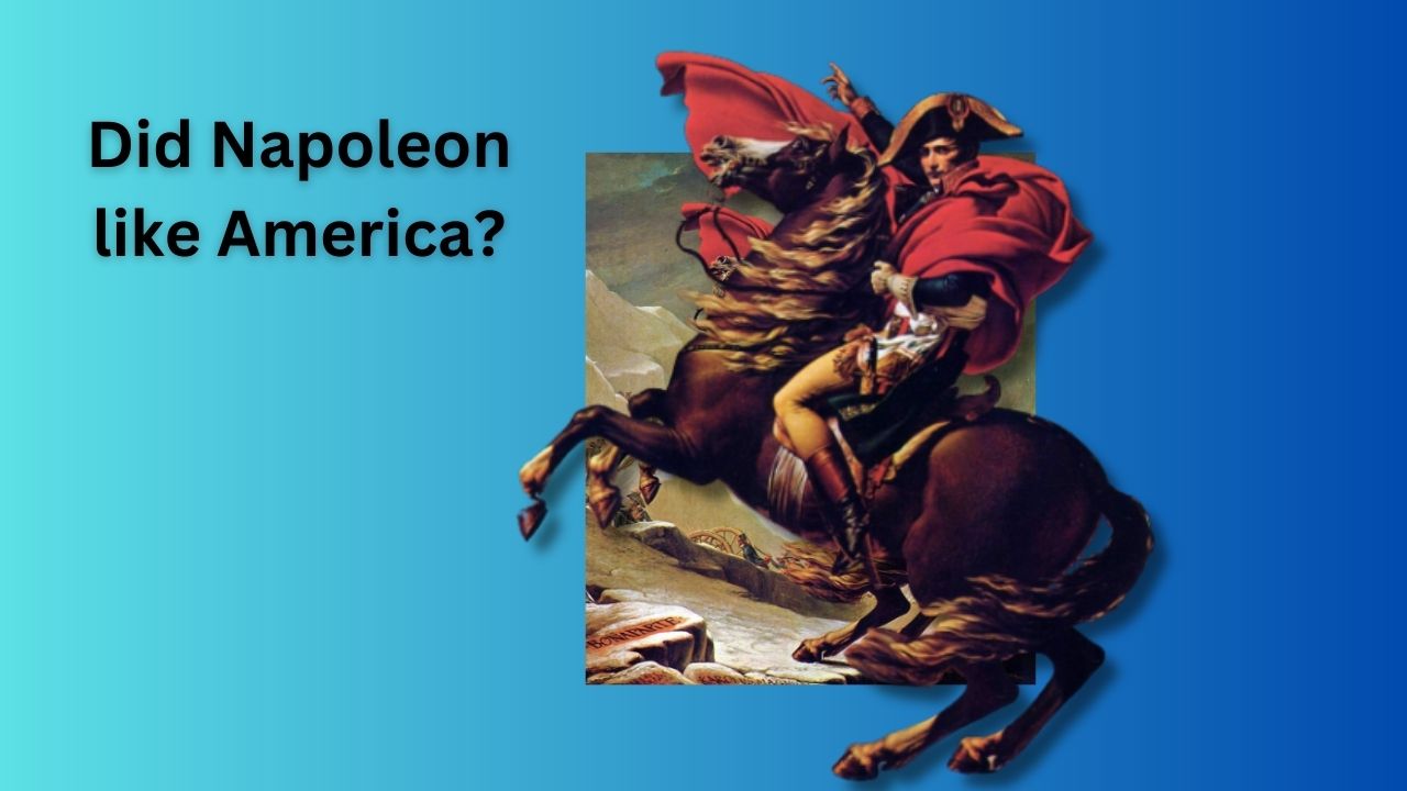Did Napoleon like America?