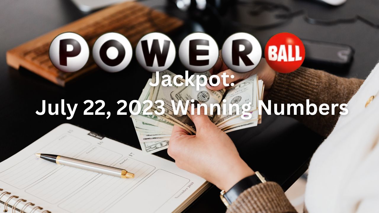 Powerball Jackpot July 22, 2023 Winning Numbers Wisdom Imbibe