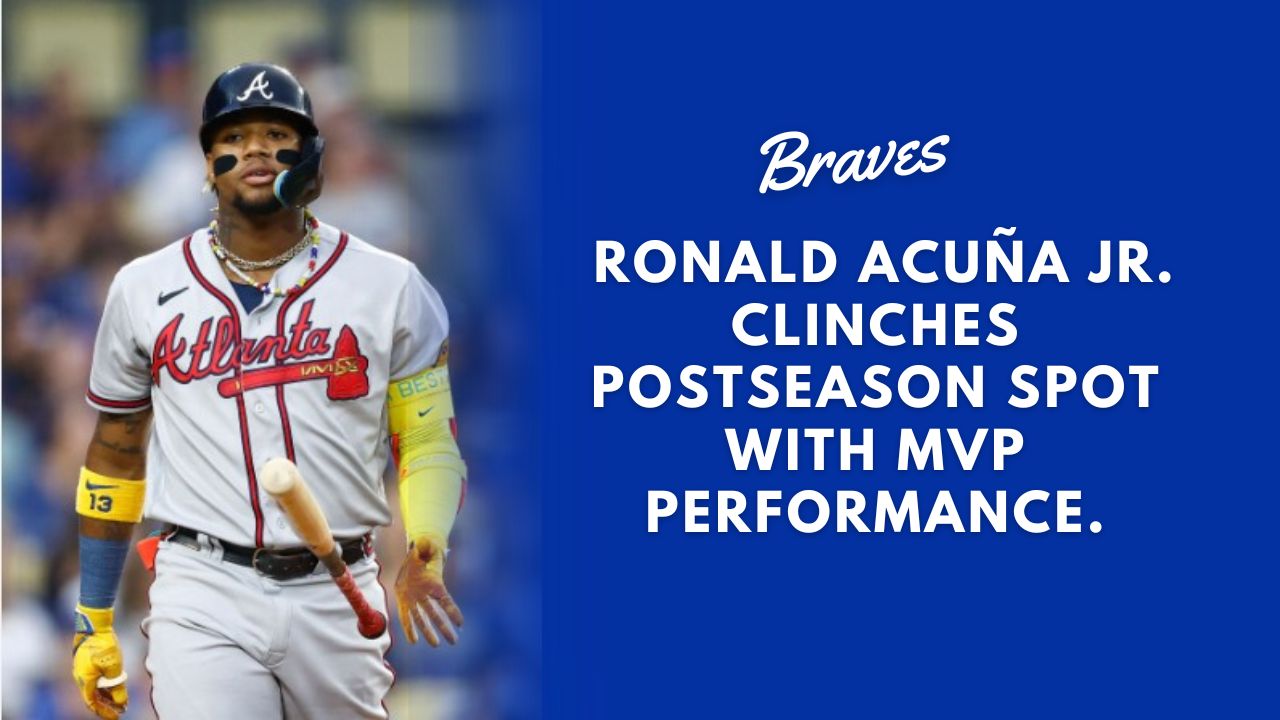 Braves Ronald Acuna Jr. Clinches Postseason Spot with MVP Performance